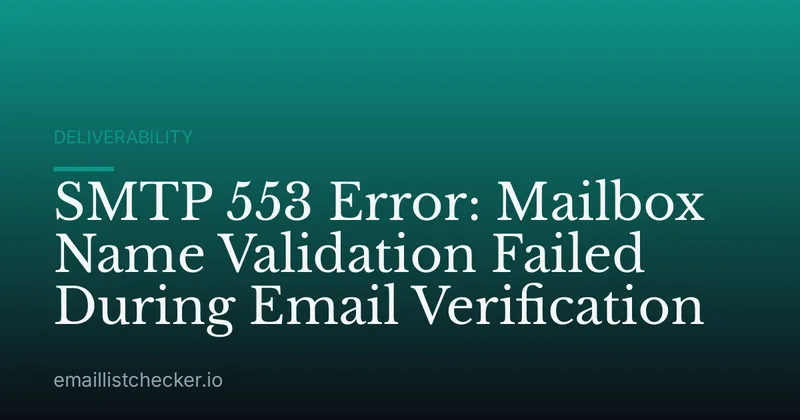 SMTP 553 Error: Mailbox Name Validation Failed During Email Verification