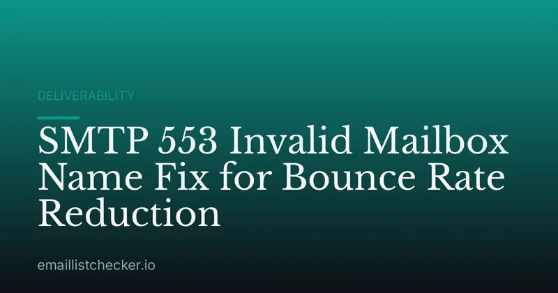 SMTP 553 Invalid Mailbox Name Fix for Bounce Rate Reduction