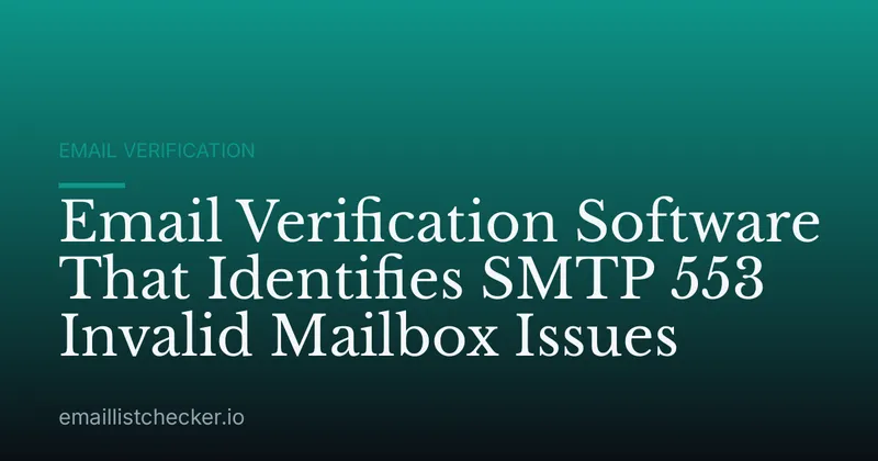 Email Verification Software That Identifies SMTP 553 Invalid Mailbox Issues