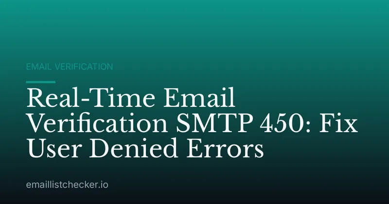 Real-Time Email Verification SMTP 450: Fix User Denied Errors