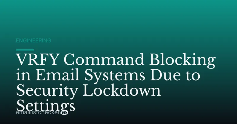 VRFY Command Blocking in Email Systems Due to Security Lockdown Settings