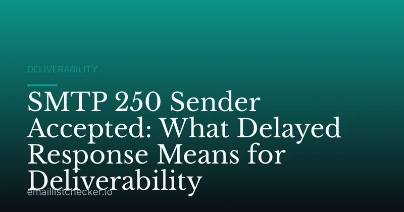 SMTP 250 Sender Accepted: What Delayed Response Means for Deliverability