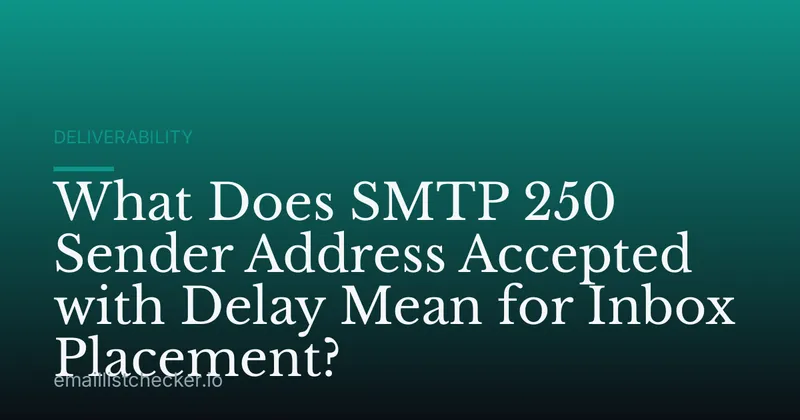What Does SMTP 250 Sender Address Accepted with Delay Mean for Inbox Placement?