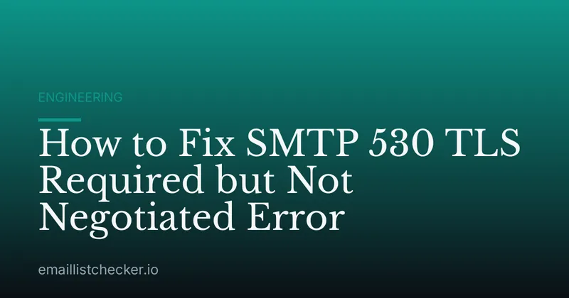 How to Fix SMTP 530 TLS Required but Not Negotiated Error