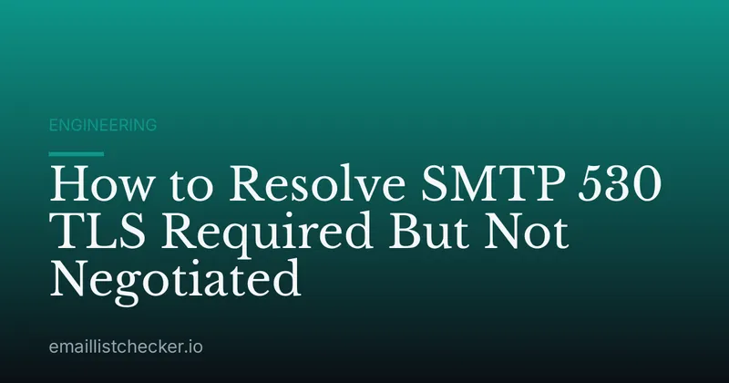 How to Resolve SMTP 530 TLS Required But Not Negotiated