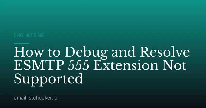How to Debug and Resolve ESMTP 555 Extension Not Supported