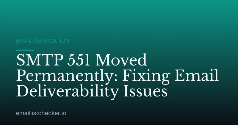 SMTP 551 Moved Permanently: Fixing Email Deliverability Issues