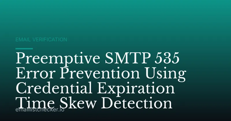 Preemptive SMTP 535 Error Prevention Using Credential Expiration Time Skew Detection