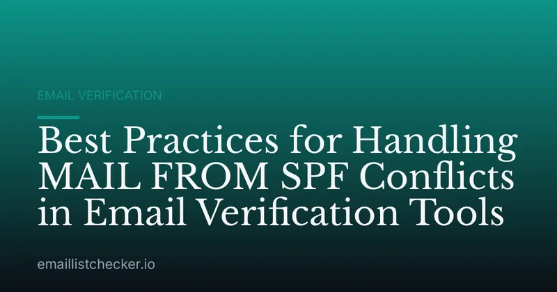 Best Practices for Handling MAIL FROM SPF Conflicts in Email Verification Tools