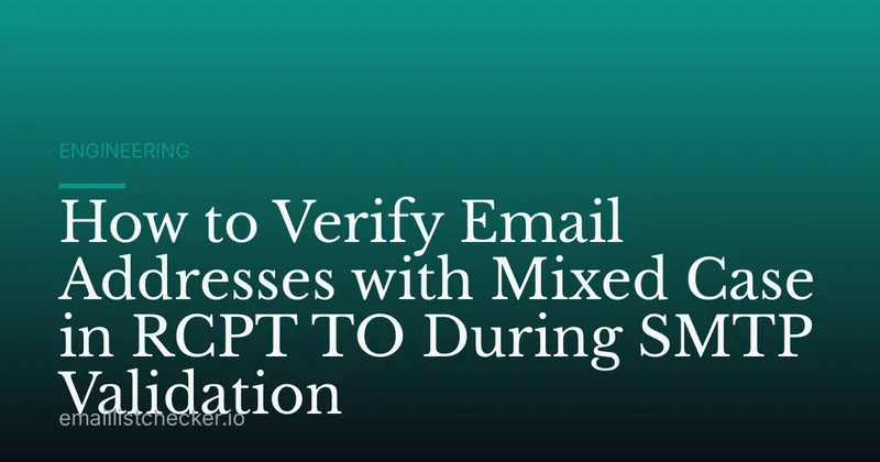 How to Verify Email Addresses with Mixed Case in RCPT TO During SMTP Validation