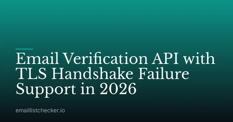 Email Verification API with TLS Handshake Failure Support in 2026