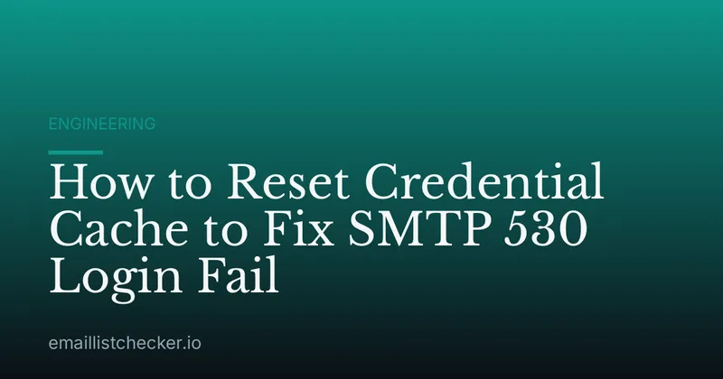 How to Reset Credential Cache to Fix SMTP 530 Login Fail