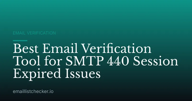 Best Email Verification Tool for SMTP 440 Session Expired Issues