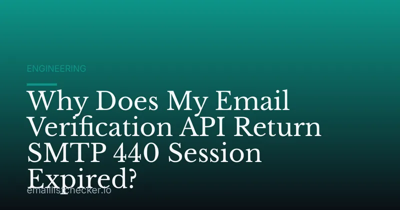 Why Does My Email Verification API Return SMTP 440 Session Expired?