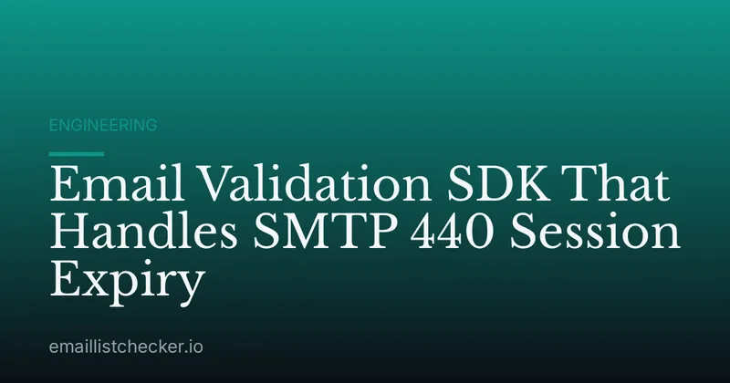 Email Validation SDK That Handles SMTP 440 Session Expiry
