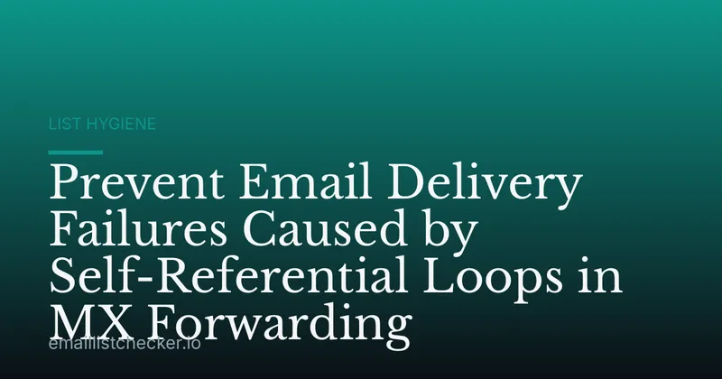 Prevent Email Delivery Failures Caused by Self-Referential Loops in MX Forwarding