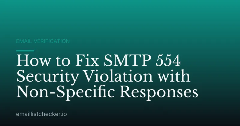 How to Fix SMTP 554 Security Violation with Non-Specific Responses