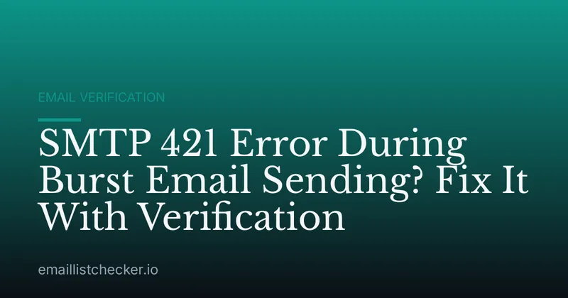 SMTP 421 Error During Burst Email Sending? Fix It With Verification