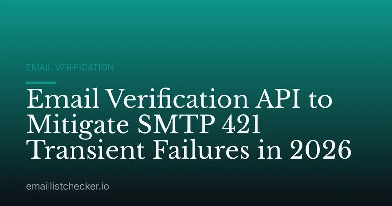 Email Verification API to Mitigate SMTP 421 Transient Failures in 2026