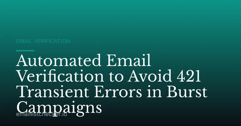 Automated Email Verification to Avoid 421 Transient Errors in Burst Campaigns