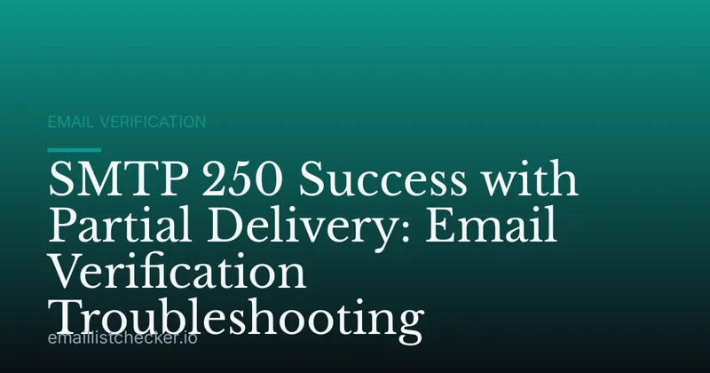 SMTP 250 Success with Partial Delivery: Email Verification Troubleshooting