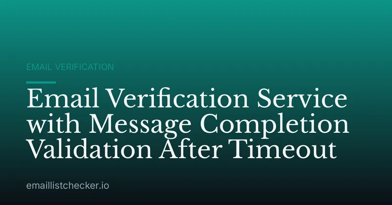 Email Verification Service with Message Completion Validation After Timeout