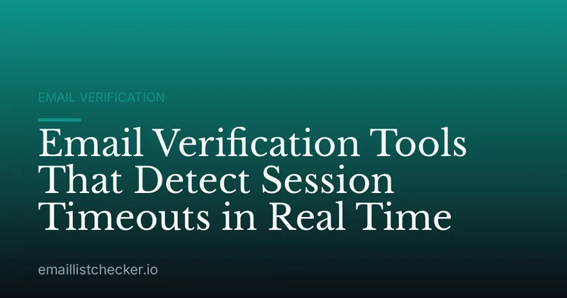 Email Verification Tools That Detect Session Timeouts in Real Time