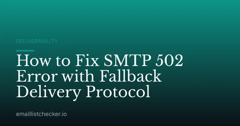 How to Fix SMTP 502 Error with Fallback Delivery Protocol