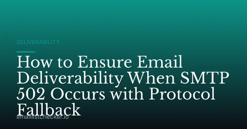 How to Ensure Email Deliverability When SMTP 502 Occurs with Protocol Fallback