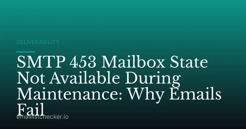 SMTP 453 Mailbox State Not Available During Maintenance: Why Emails Fail