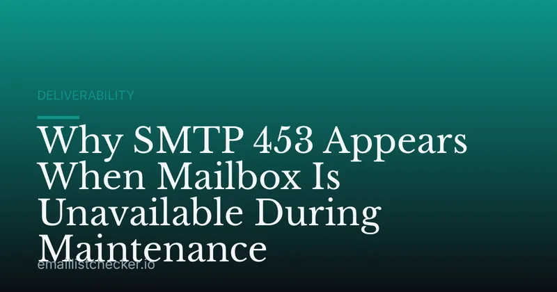 Why SMTP 453 Appears When Mailbox Is Unavailable During Maintenance