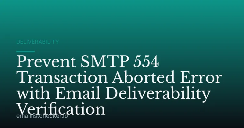Prevent SMTP 554 Transaction Aborted Error with Email Deliverability Verification