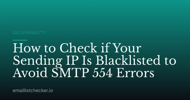 How to Check if Your Sending IP Is Blacklisted to Avoid SMTP 554 Errors