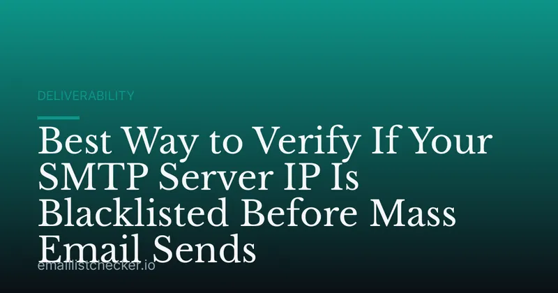 Best Way to Verify If Your SMTP Server IP Is Blacklisted Before Mass Email Sends