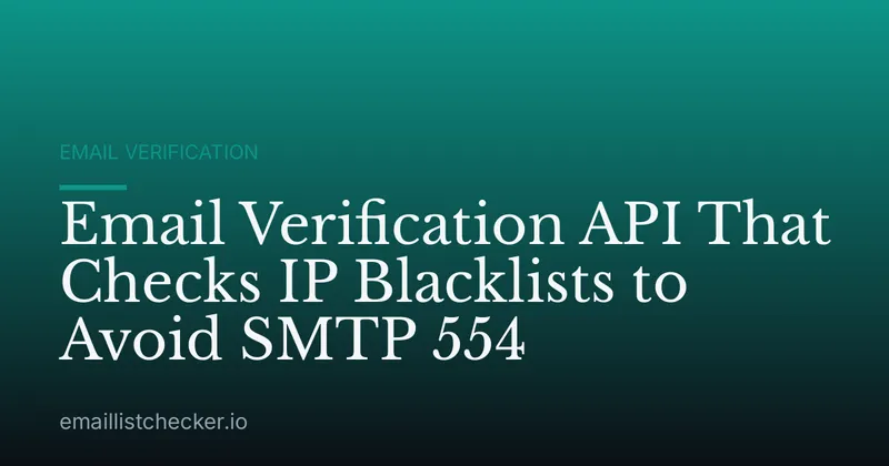 Email Verification API That Checks IP Blacklists to Avoid SMTP 554