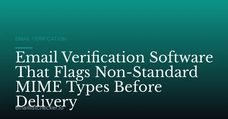 Email Verification Software That Flags Non-Standard MIME Types Before Delivery