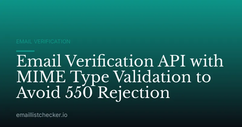 Email Verification API with MIME Type Validation to Avoid 550 Rejection