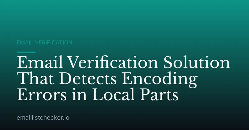 Email Verification Solution That Detects Encoding Errors in Local Parts