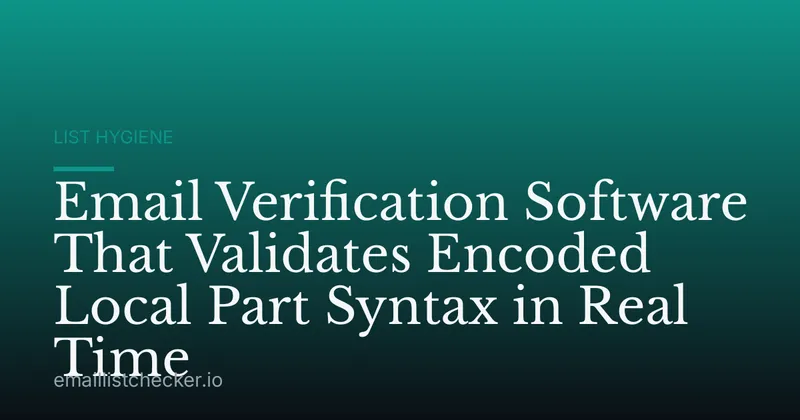 Email Verification Software That Validates Encoded Local Part Syntax in Real Time