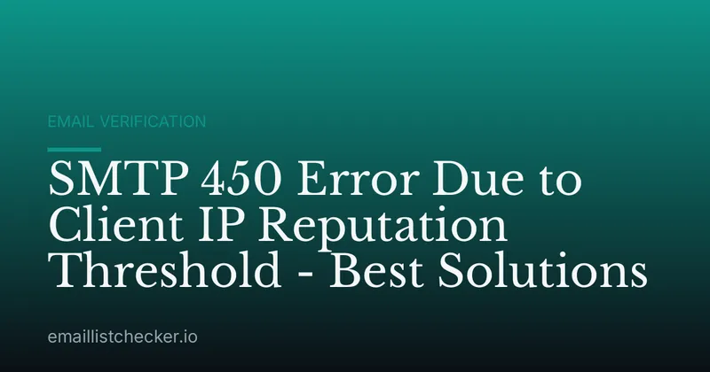 SMTP 450 Error Due to Client IP Reputation Threshold - Best Solutions