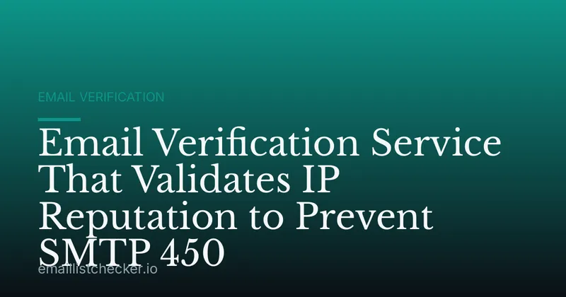 Email Verification Service That Validates IP Reputation to Prevent SMTP 450