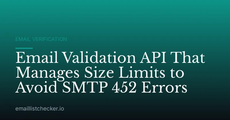 Email Validation API That Manages Size Limits to Avoid SMTP 452 Errors