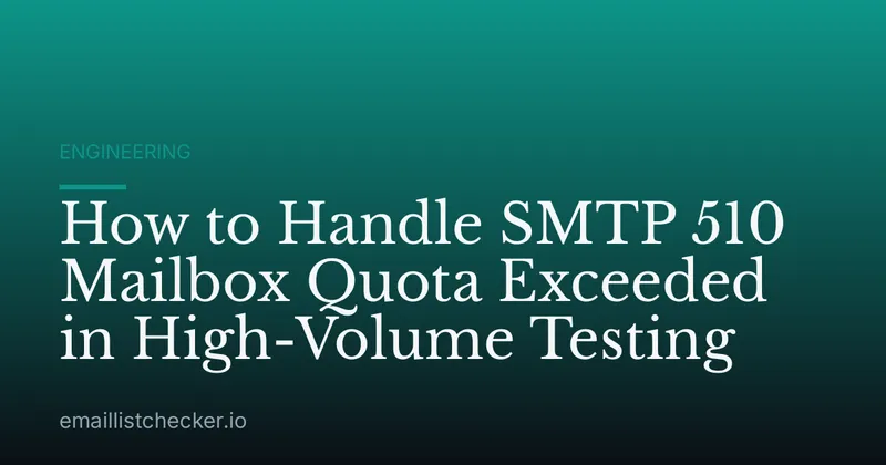 How to Handle SMTP 510 Mailbox Quota Exceeded in High-Volume Testing