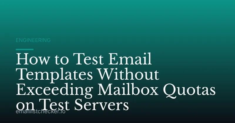 How to Test Email Templates Without Exceeding Mailbox Quotas on Test Servers