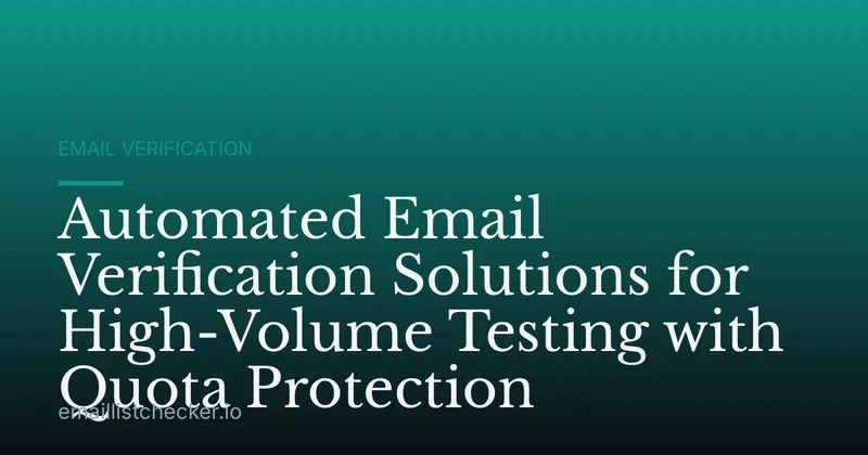 Automated Email Verification Solutions for High-Volume Testing with Quota Protection