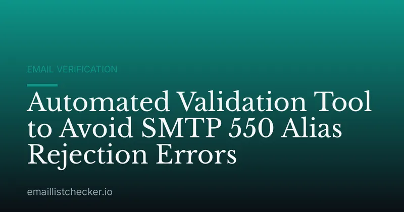Automated Validation Tool to Avoid SMTP 550 Alias Rejection Errors