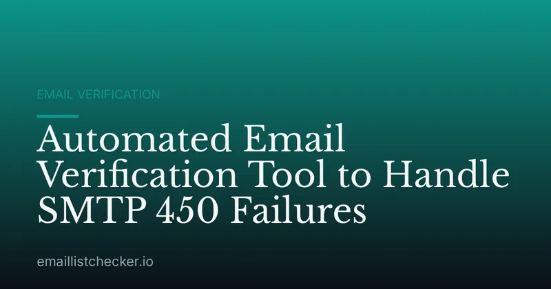 Automated Email Verification Tool to Handle SMTP 450 Failures
