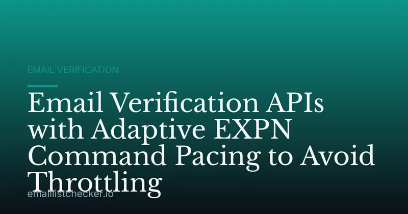 Email Verification APIs with Adaptive EXPN Command Pacing to Avoid Throttling