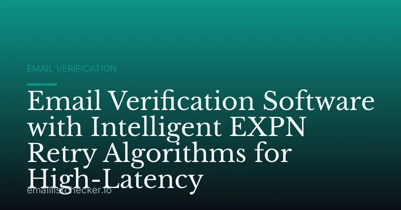Email Verification Software with Intelligent EXPN Retry Algorithms for High-Latency