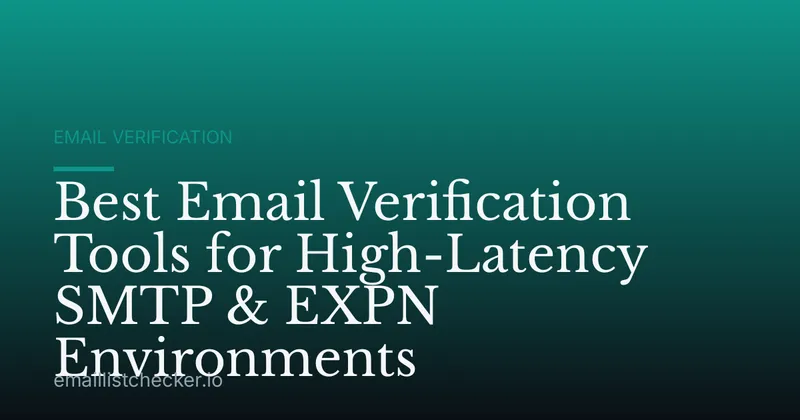Best Email Verification Tools for High-Latency SMTP & EXPN Environments